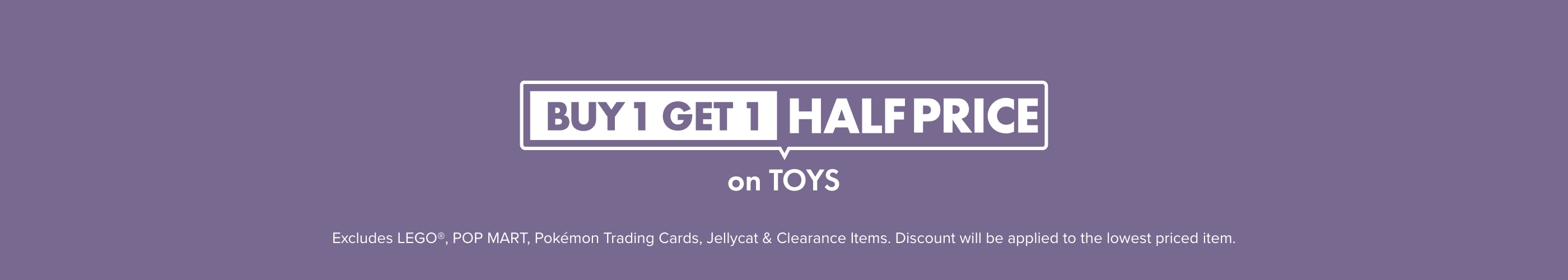 BUY 1 GET 1 HALF PRICE on Toys