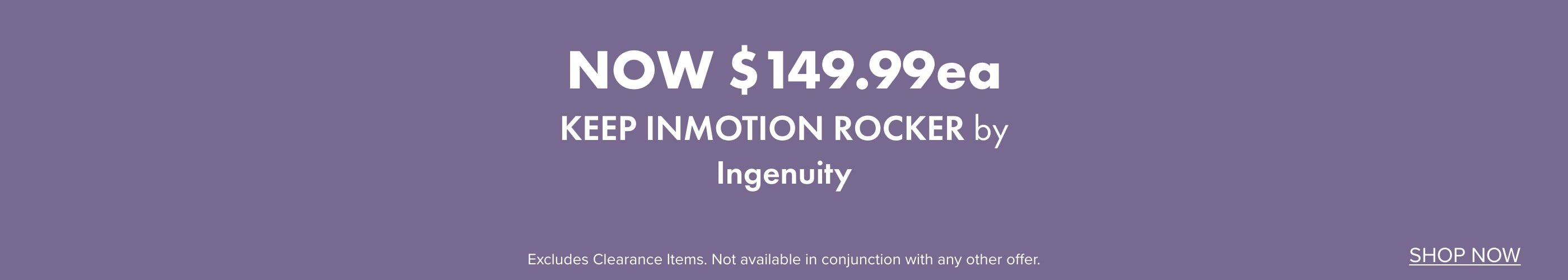 NOW $149.99ea Keep InMotion Rocker by Ingenuity