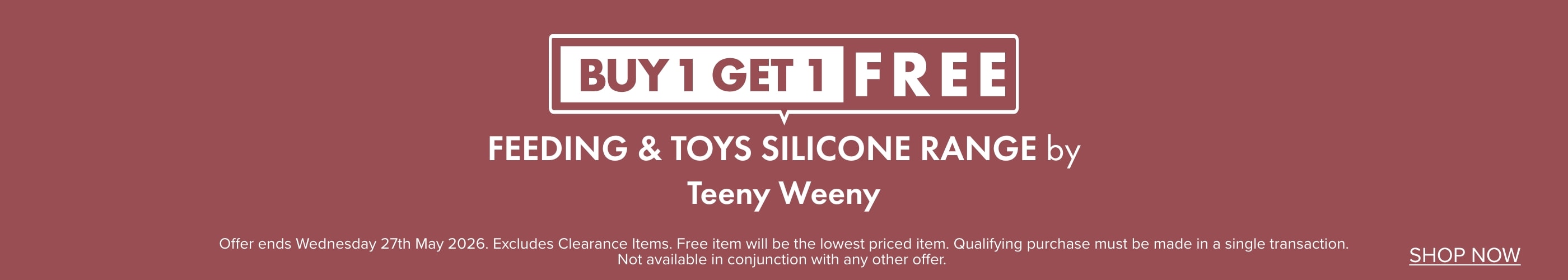 BUY 1 GET 1 FREE Feeding & Toys Silicone Range by Teeny Weeny