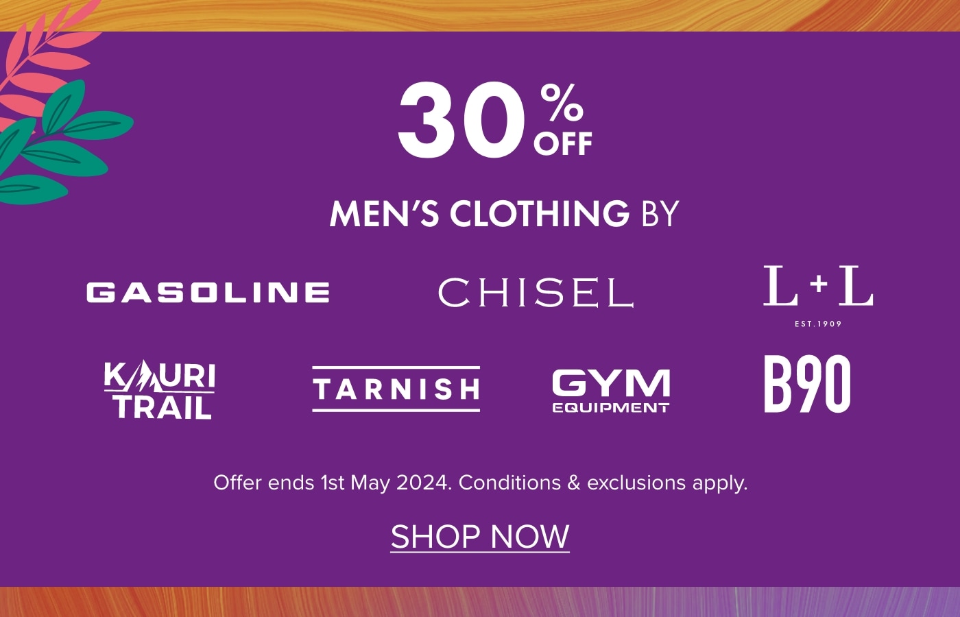 30% OFF Men's Clothing by Gasoline, Chisel, L+L Casual, Kauri Trail, Gym Equipment, B90 & Tarnish