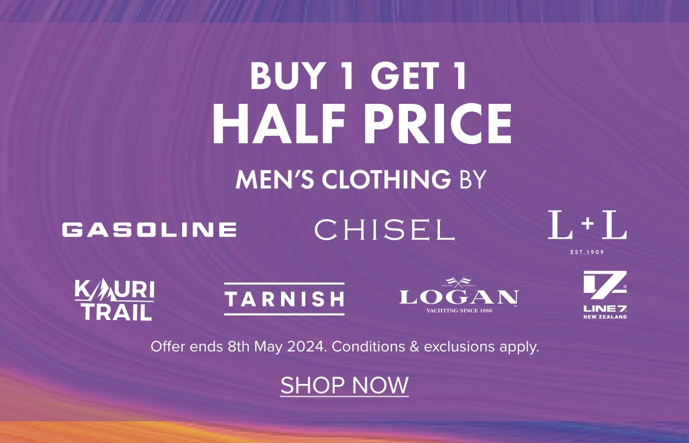 BUY 1 Get 1 HALF PRICE on Men's Clothing by Gasoline, Chisel, L+L Casual, Kauri Trail, Line 7 & Tarnish
