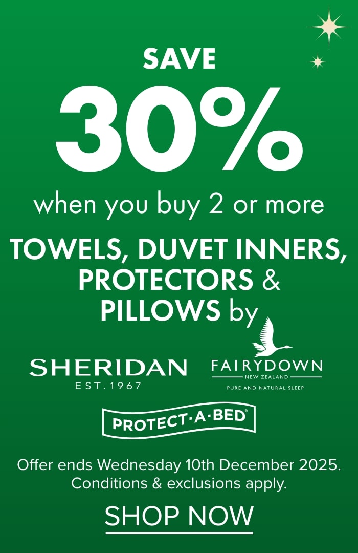 SAVE 30% when you buy 2 or more Towels, Duvet Inners, Protectors & Pillows by Sheridan, Fairydown & Protect-A-Bed