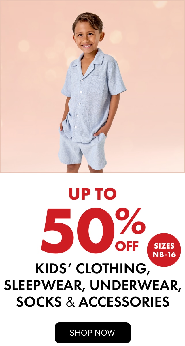 30-50% OFF Kids' Clothing, Sleepwear, Underwear, Socks & Accessories