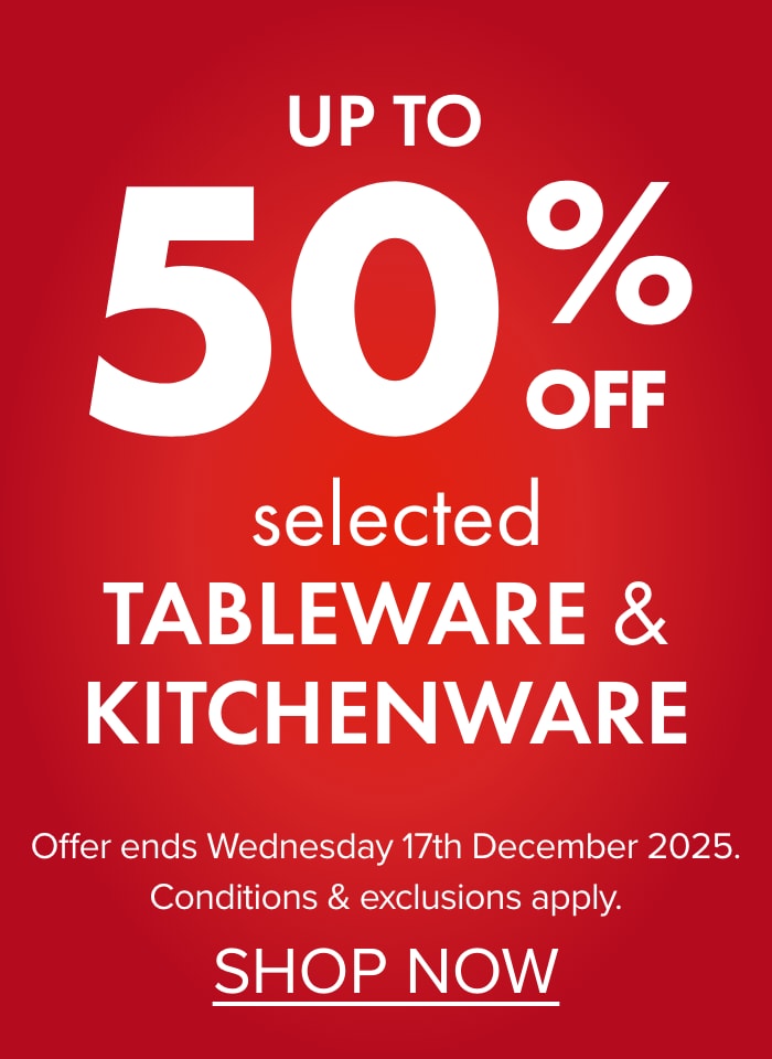 UP TO 50% OFF selected Tableware & Kitchenware