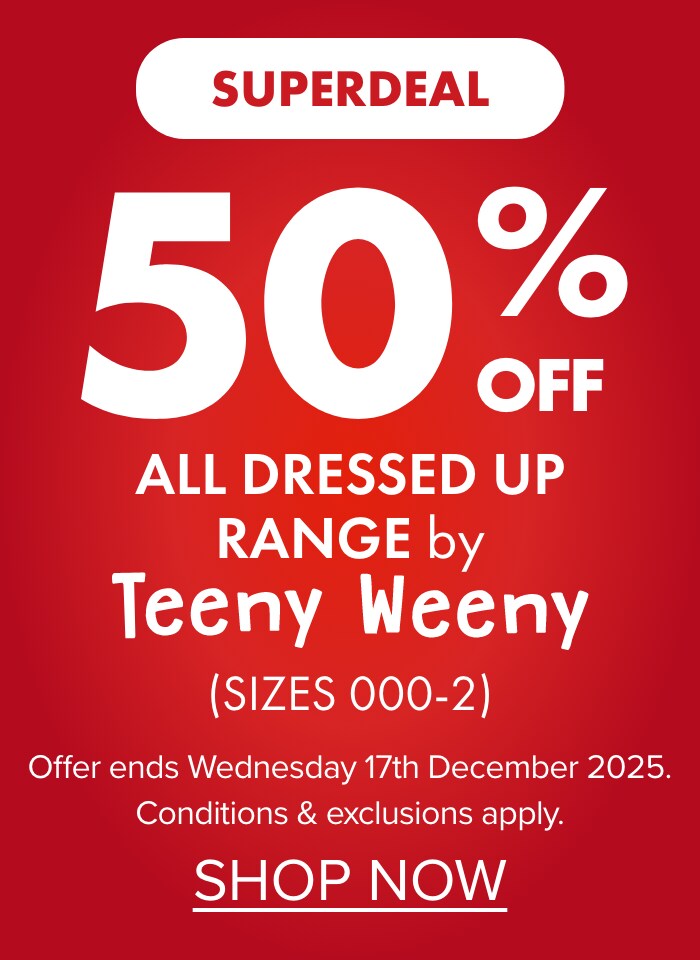 50% OFF All Dressed Up Range by Teeny Weeny