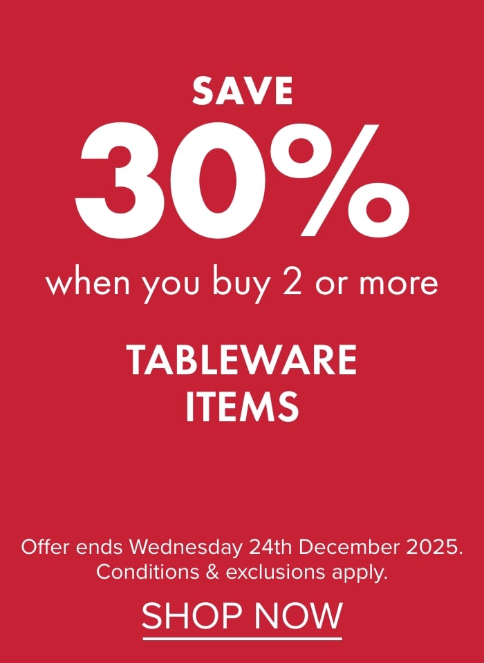 SAVE 30% when you buy 2 or more Tableware items