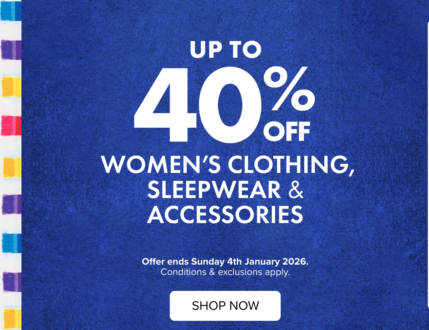 UP TO 40% OFF Womens Clothing, Sleepwear & Accessories