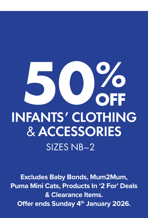 50% off Infants Clothing and Accessories Sizes NB-2