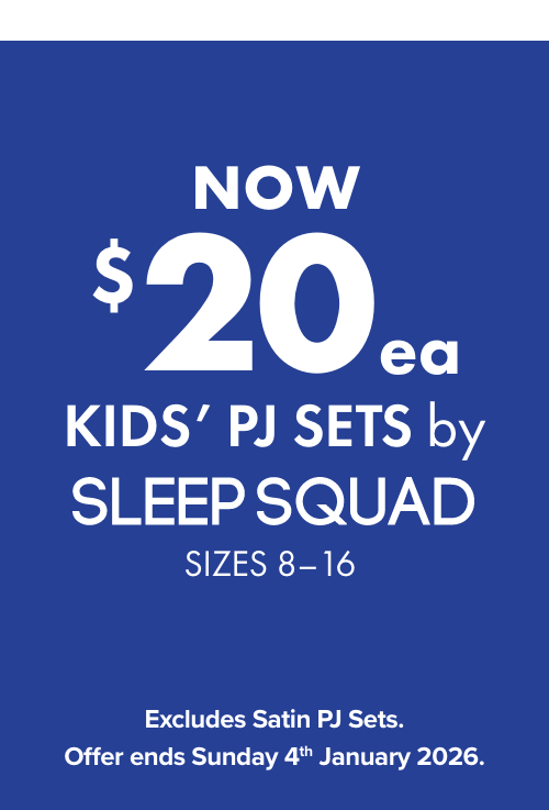 NOW $20ea  Kids' PJ Sets by Sleep Squad Sizes 8-16.  Excludes Satin PJ Sets