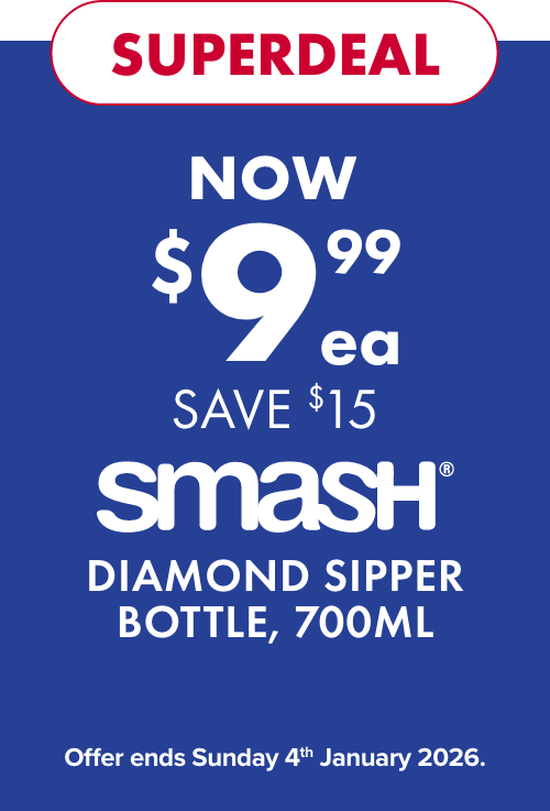SUPERDEAL NOW $9.99ea SAVE $15 Smash Diamond Sipper Bottle, 700ml