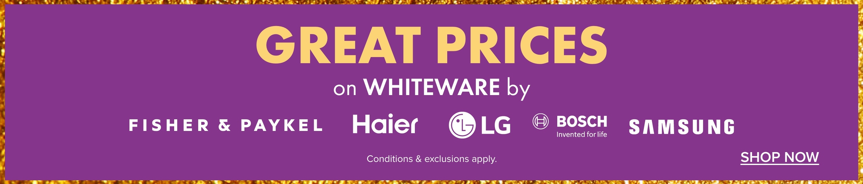 GREAT PRICES on Whiteware by Fisher & Paykel, Haier, LG, Bosch & Samsung