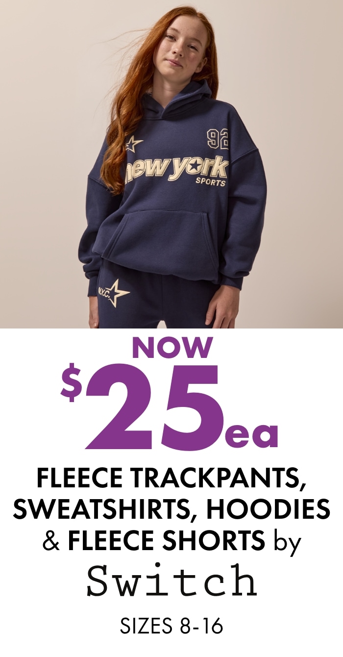 NOW $25ea Fleece Trackpants, Sweatshirts, Hoodies &  Fleece Shorts by Switch  Sizes 8-16