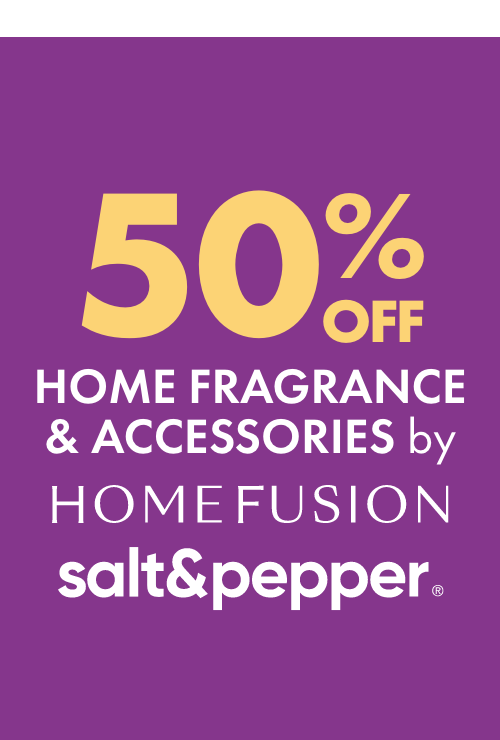 50% OFF Home Fragrance & Accessories by Home Fusion and Salt&Pepper