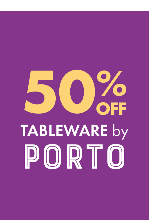 50% OFF Tableware by Porto