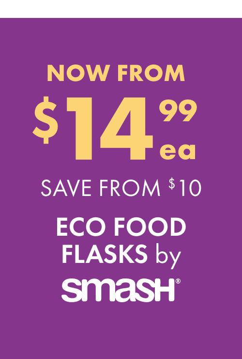 NOW FROM $14.99ea SAVE FROM $10 Eco Food Flasks by Smash