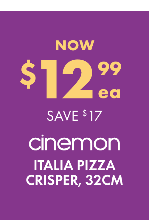 NOW $12.99ea SAVE $17 Cinemon Italia Pizza Crisper, 32cm