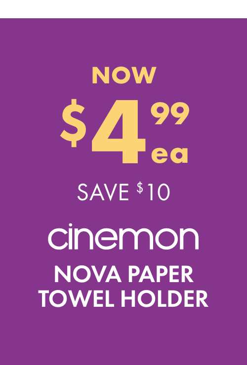 NOW $4.99ea SAVE $10 Cinemon Nova Paper Towel Holder