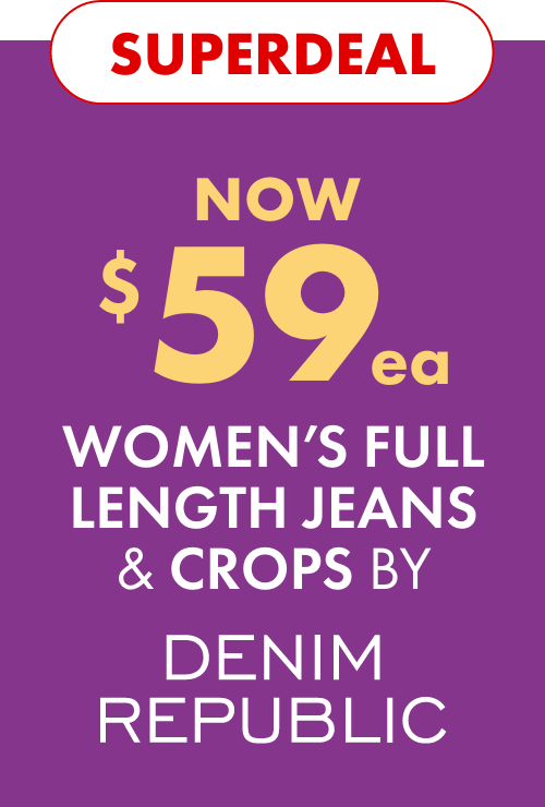 Superdeal NOW $59ea Denim Republic Full Length Jeans & Crops