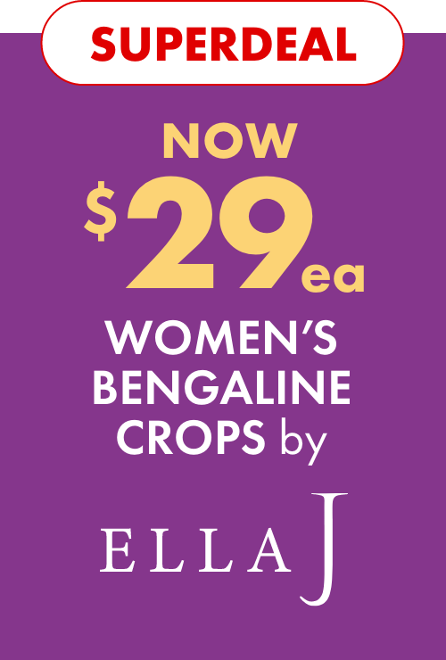 Superdeal NOW $29ea Ella J Bengaline Crops