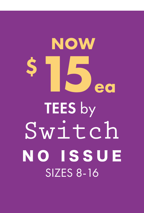 NOW $15ea Tees by Switch and No Issue Sizes 8-16
