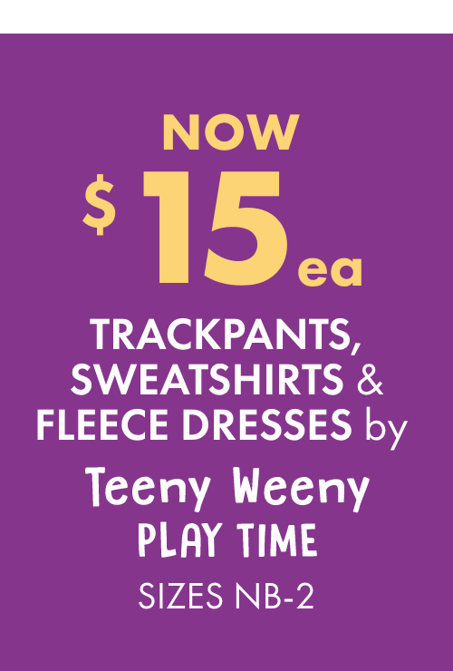 NOW $15ea Play Time Trackpants, Sweatshirts & Fleece Dresses by Teeny Weeny Play Time Sizes NB-2