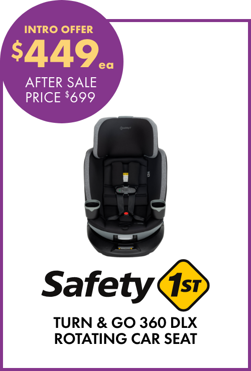 INTRO OFFER $449ea Turn & Go 360 DLX Rotating Car Seat by Safety1st