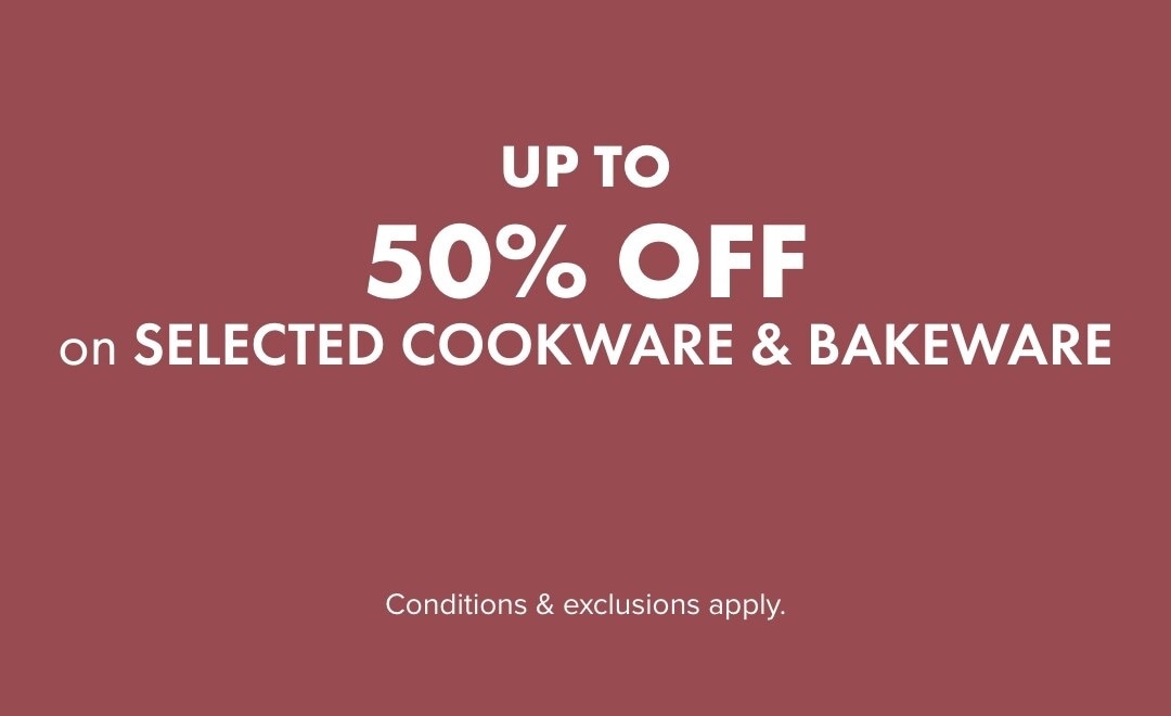 UP TO 50% OFF selected Cookware & Bakeware