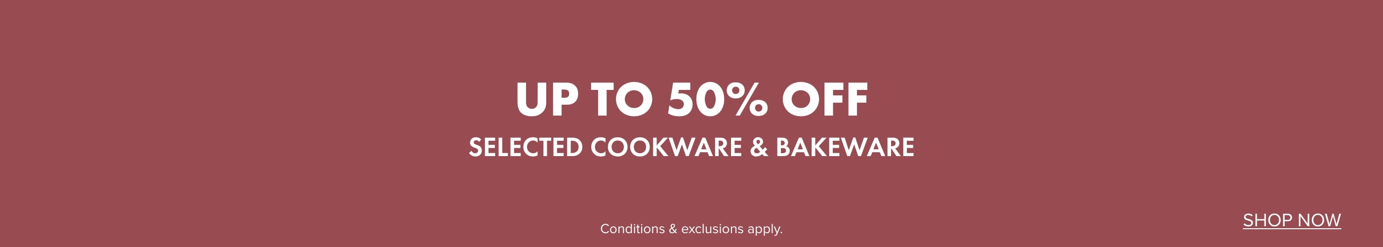 UP TO 50% OFF selected Cookware & Bakeware