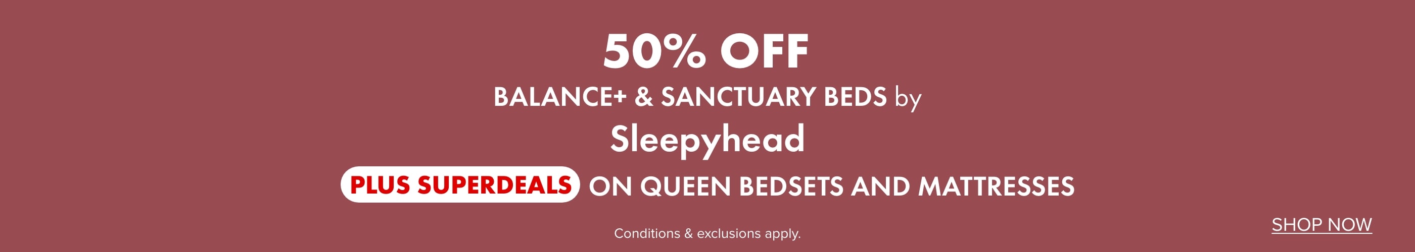 50% OFF Balance+ & Sanctuary Beds by Sleepyhead PLUS SUPERDEALS on Queen Bedsets and Mattresses