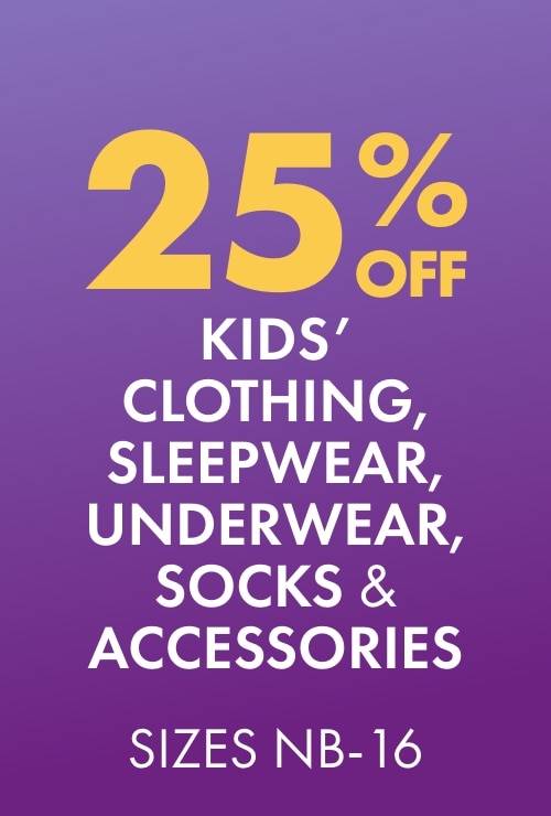 25% OFF Kids' Clothing, Sleepwear, Underwear, Socks & Accessories
