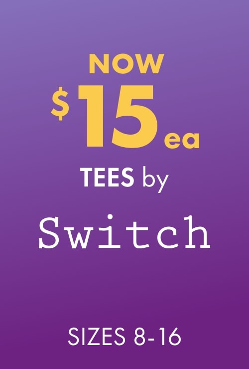 NOW $15ea Tees by Switch 8-16