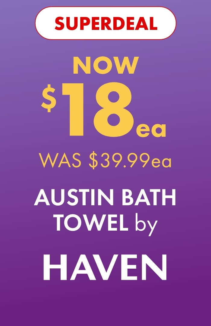 SUPERDEAL NOW $18ea WAS $39.99ea Austin Bath Towel by Haven
