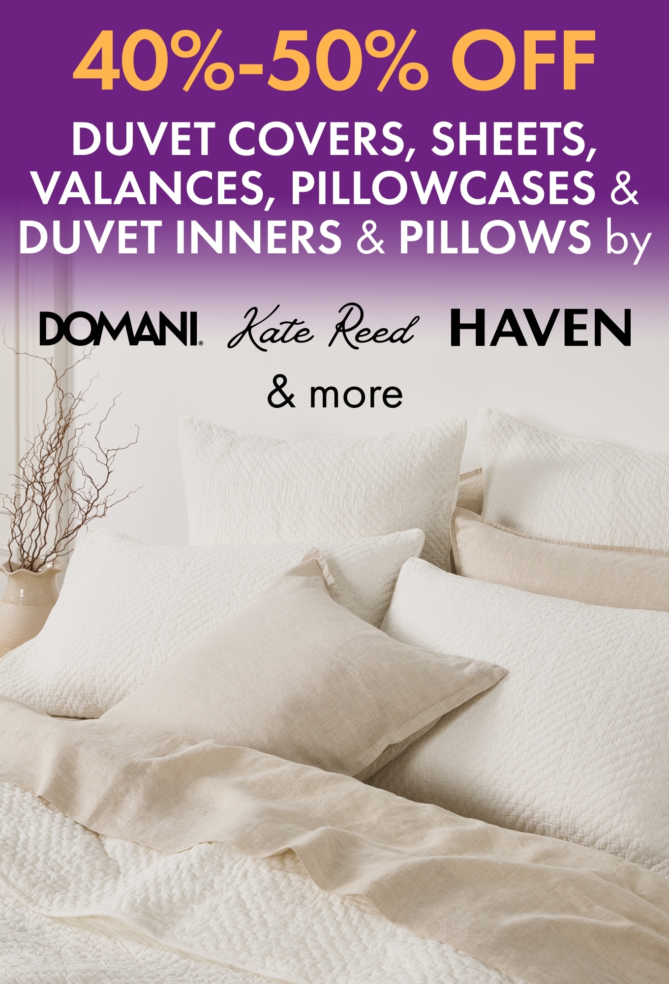 40-50% Off Duvet Covers, Sheets, Valences, Pillow Cases, Duvet Inners and Pillows by Domani, Kate Reed, Haven & More