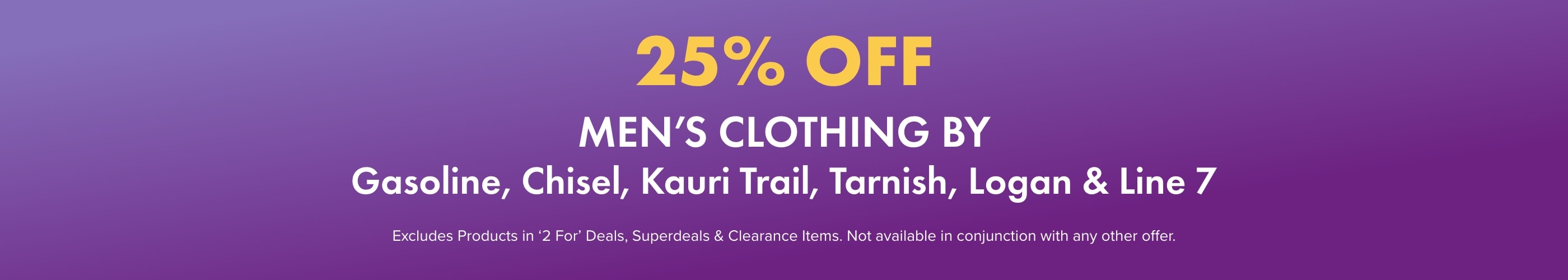25% off Men's Clothing by Gasoline, Chisel, Kauri Trail, Tarnish, Logan, Line 7