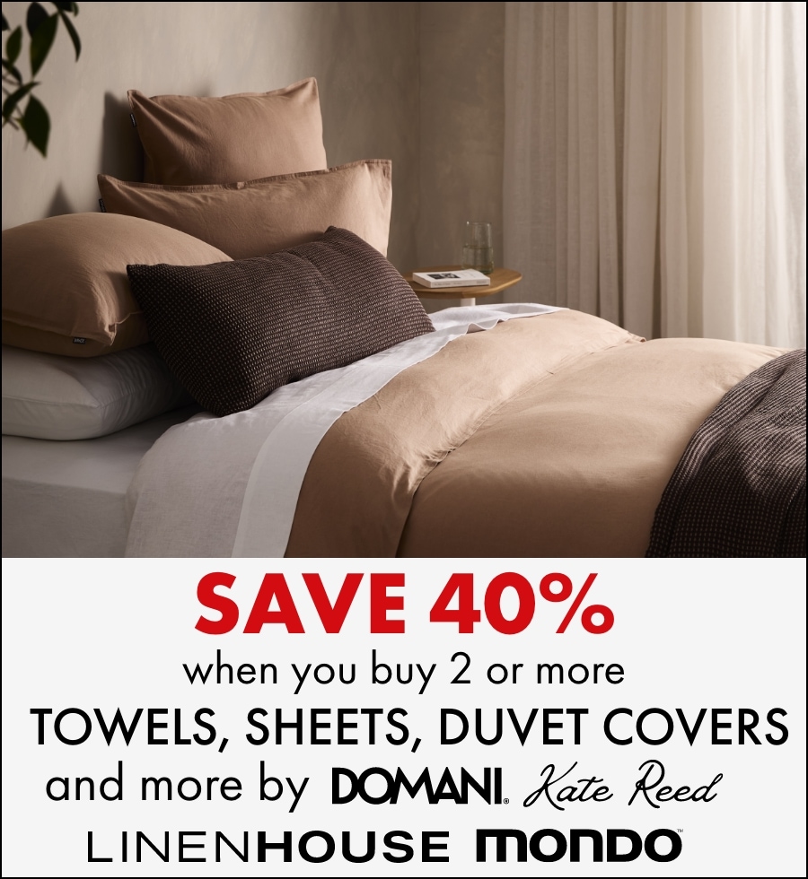 Save 40% when you buy 2 or more towels, sheets, duvet covers and more by Domani, Kate reed, Linen House and Mondo