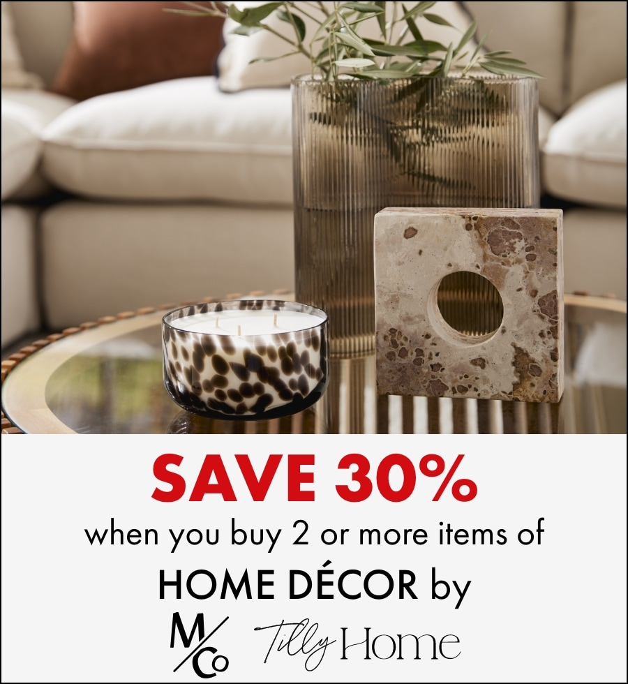 Save 30% when you buy 2 or more home décor items by MCo & Tilly Home
