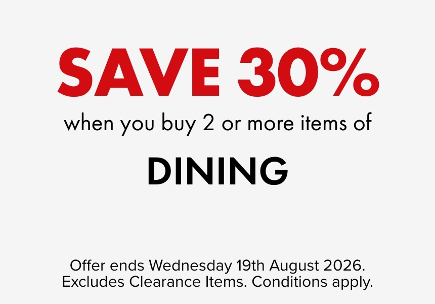SAVE 30% when you buy 2 or more items of Dining
