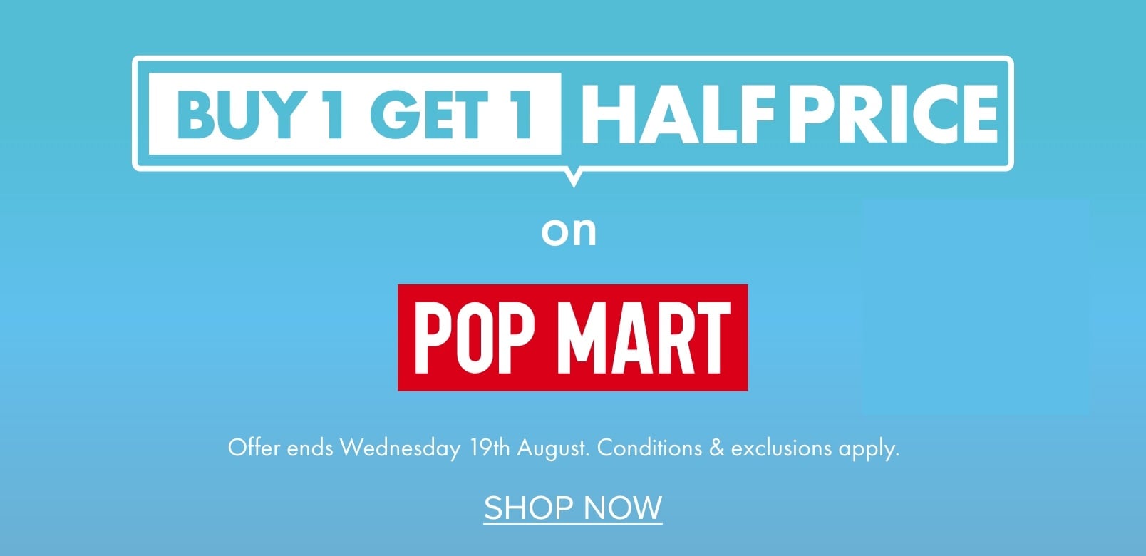 BUY 1 GET 1 HALF PRICE on Pop Mart