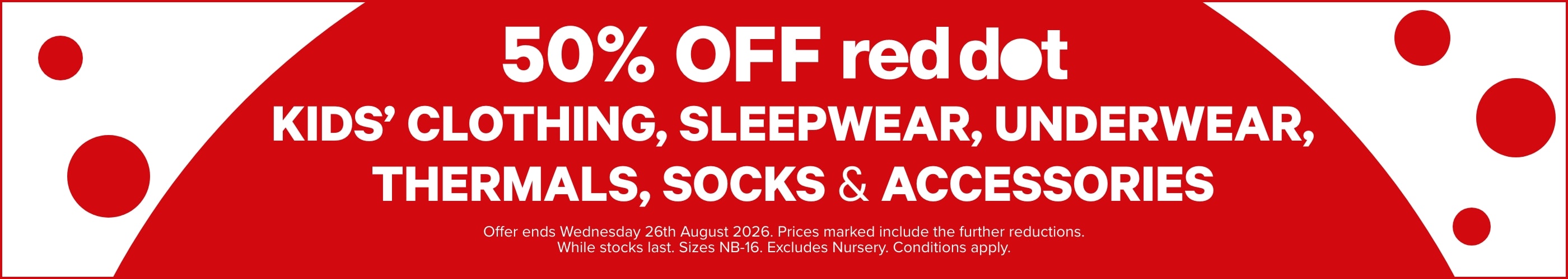 50% OFF Red Dot Sale Kids' Clothing, Sleepwear, Underwear, Thermals, Socks & Accessories