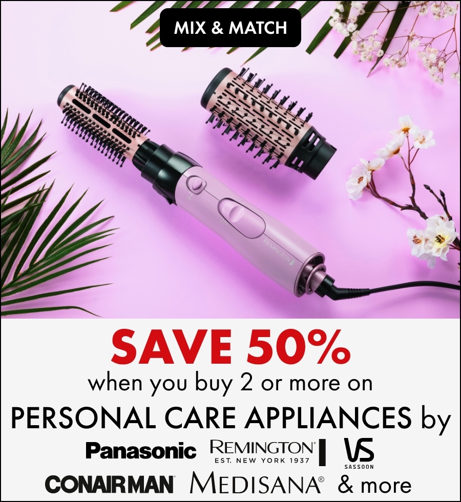 MIX & MATCH Save 50% when you buy 2 or more on Personal Care Appliances by: Panasonic, Remington, VS Sassoon, ConairMan, Medisana, Weight Watchers & Salter