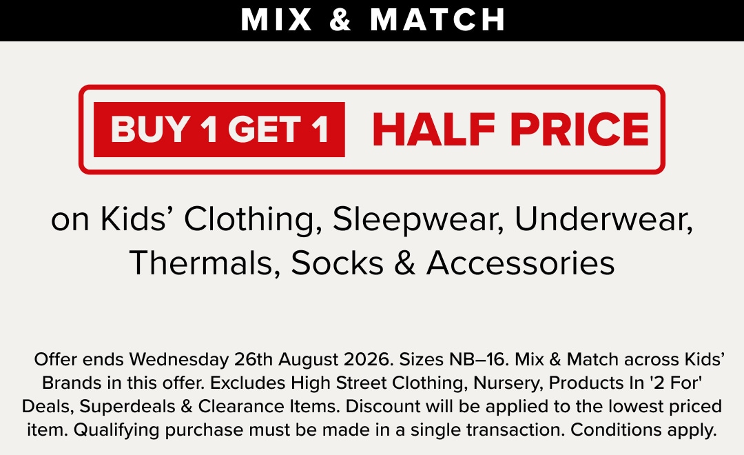 Buy 1 Get 1 Half Price on Kids' Clothing, Sleepwear, Underwear, Thermals, Socks & Accessories