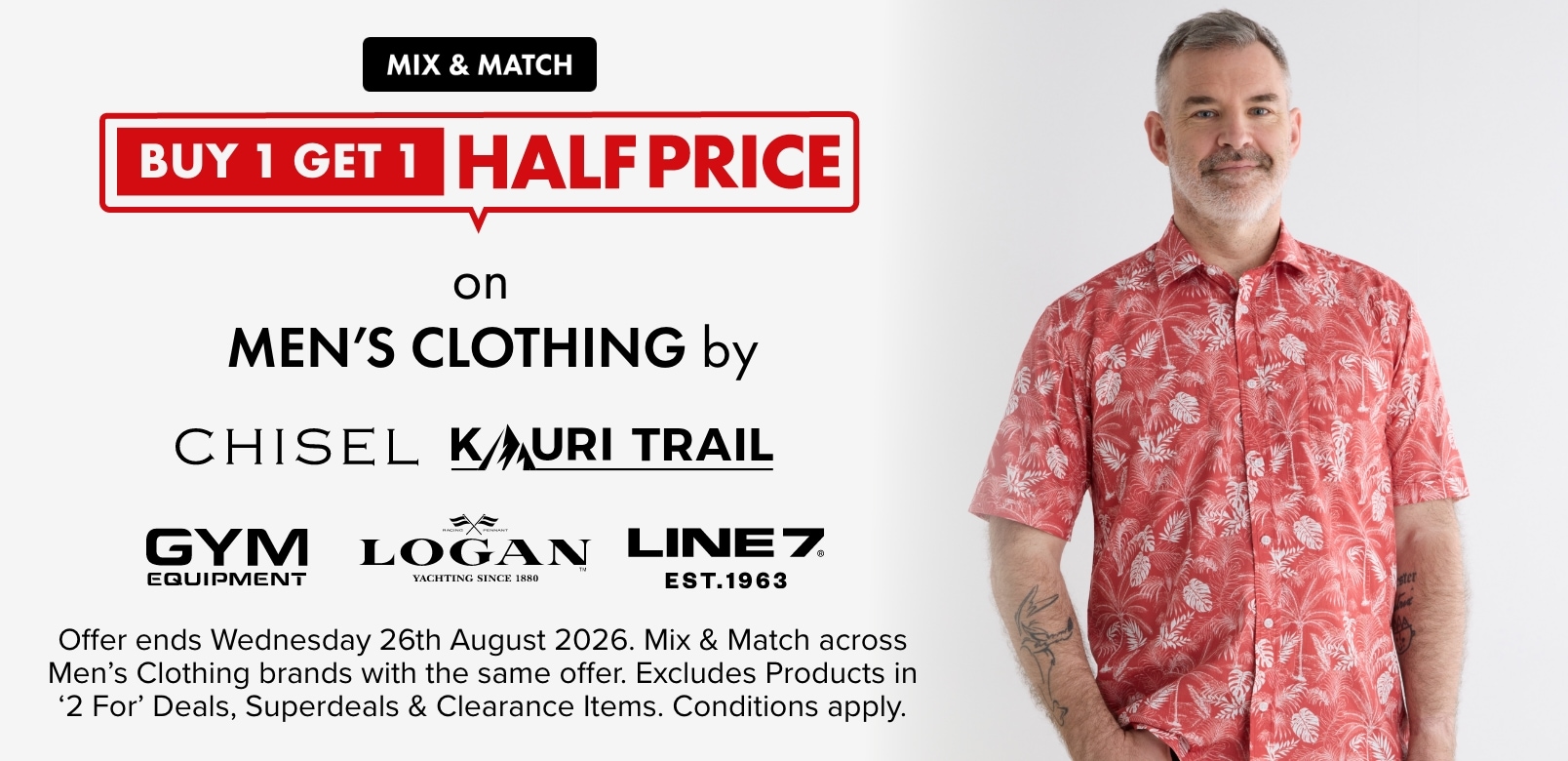 Buy 1 get 1 half price on men’s clothing by Chisel, Kauri Trail, Gym Equipment, Logan and Line 7