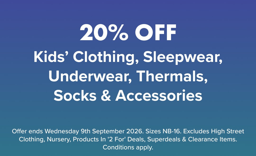 20% OFF Kids’ Clothing, Sleepwear, Underwear, Thermals, Socks & Accessories