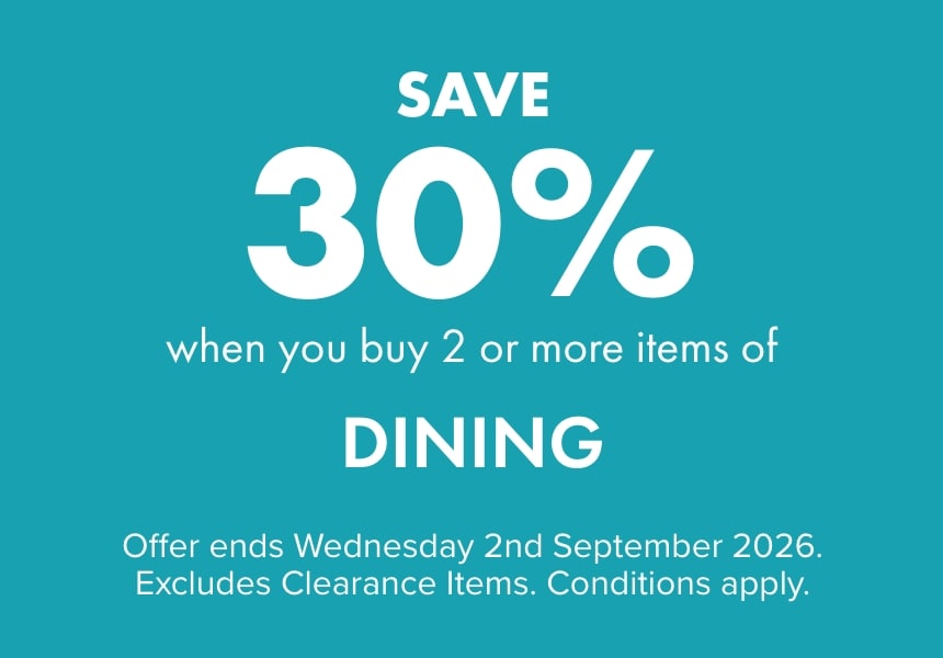 SAVE 30% when you buy 2 or more Dining