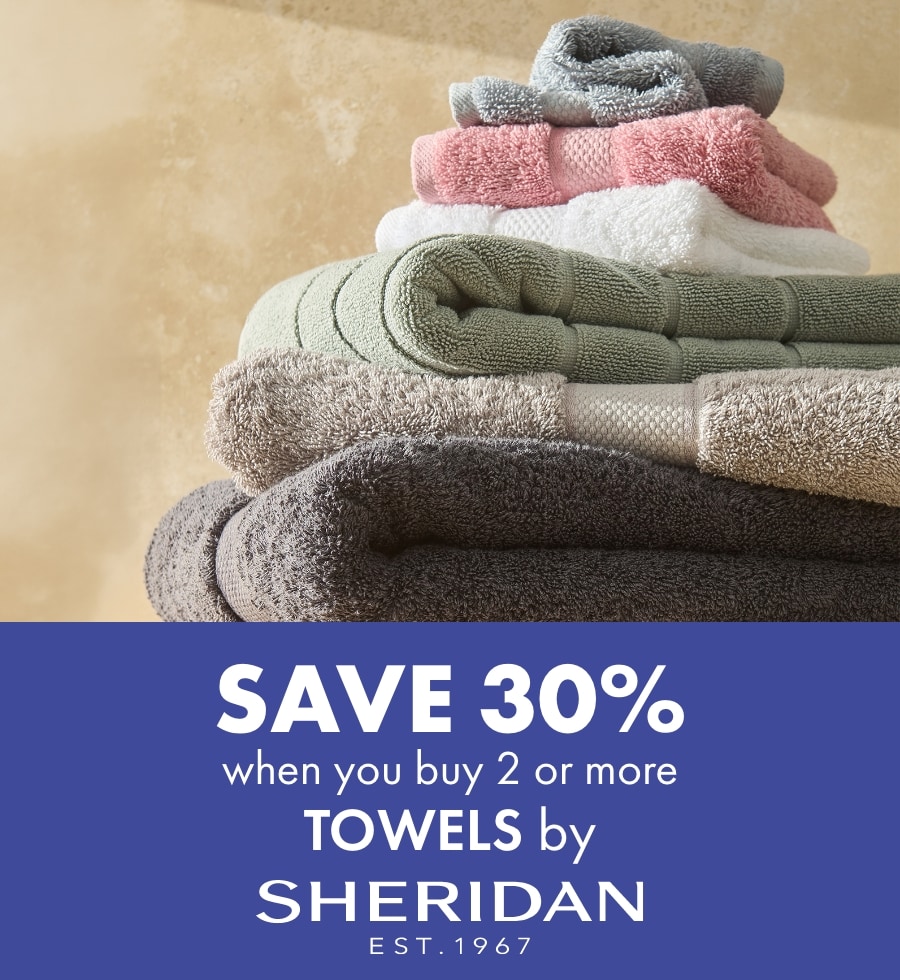 SAVE 30% when you buy 2 or more Towels by Sheridan