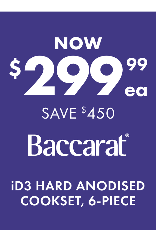 NOW $299.99ea SAVE $450 Baccarat iD3 Hard Anodised Cookset, 6-Piece