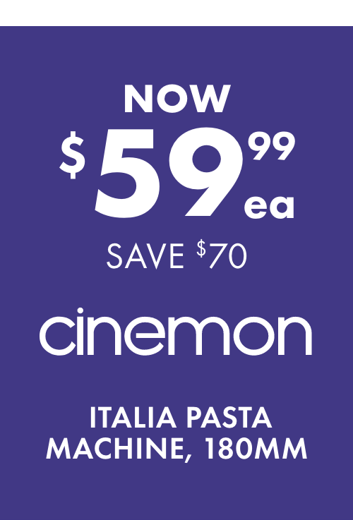 NOW $59.99ea SAVE $70 Cinemon Italia Pasta Machine, 180mm