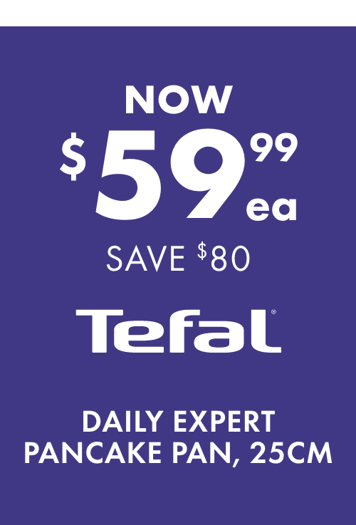 NOW $59.99ea SAVE $80 Tefal Daily Expert Pancake Pan, 25cm