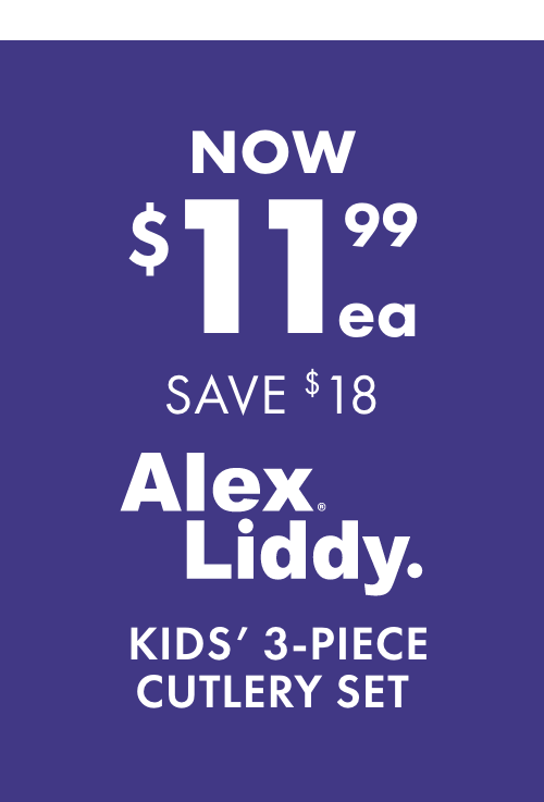 NOW $11.99ea SAVE $18 Alex Liddy Kids' 3-Piece Cutlery Set