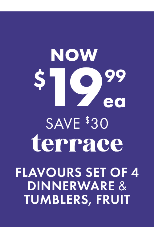 NOW $19.99ea SAVE $30 Terrace Flavours, Set of 4 Dinnerware & Tumblers, Fruit